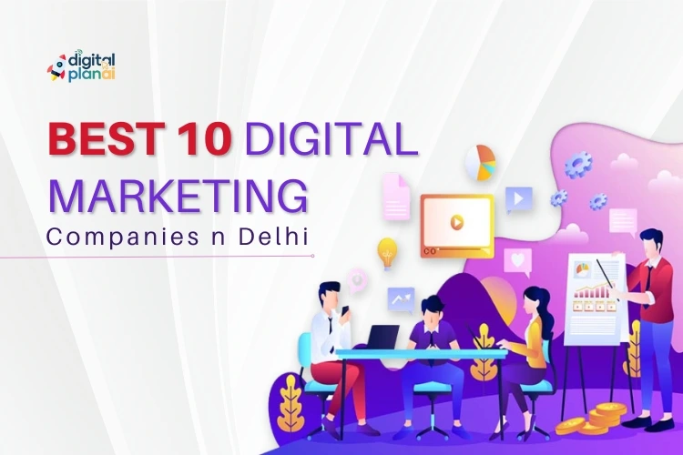 Top 10 Digital Marketing Companies in Delhi to Grow Your Business